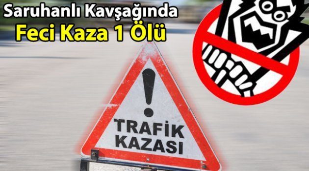 Saruhanlı Kavşağında Feci Kaza 1 Ölü