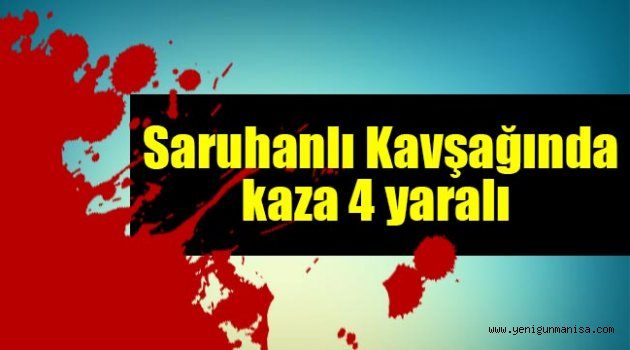 Saruhanlı Kavşağında kaza 4 yaralı