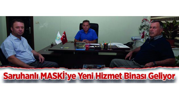 Saruhanlı MASKİ’ye Yeni Hizmet Binası Geliyor