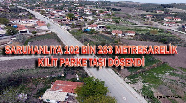 Saruhanlı’ya 102 bin 283 metrekarelik kilit parke taşı döşendi