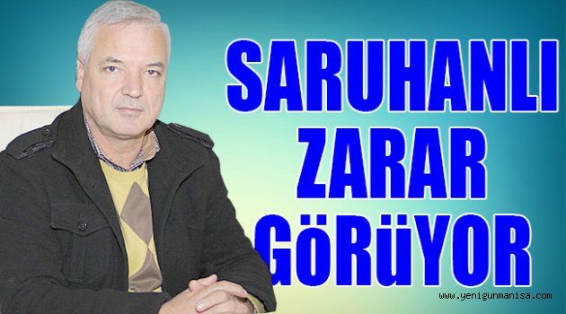 SARUHANLI ZARAR GöRüYOR