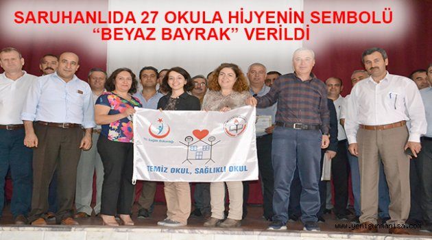 SARUHANLIDA 27 OKULA HİJYENİN SEMBOLÜ “BEYAZ BAYRAK” VERİLDİ