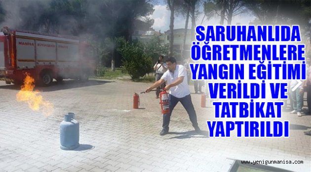 SARUHANLIDA ÖĞRETMENLERE YANGIN EĞİTİMİ VERİLDİ VE TATBİKAT YAPTIRILDI