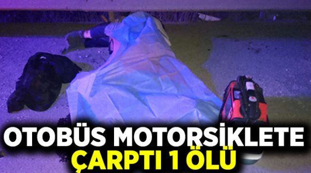 Saruhanlıda Otobüs Motosiklete çarptı 1 Ölü