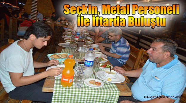 Seçkin, Metal Personeli ile İftarda Buluştu