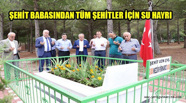 ŞEHİT BABASINDAN TÜM ŞEHİTLER İÇİN SU HAYRI