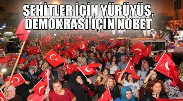 ŞEHİTLER İÇİN YÜRÜYÜŞ, DEMOKRASİ İÇİN NÖBET