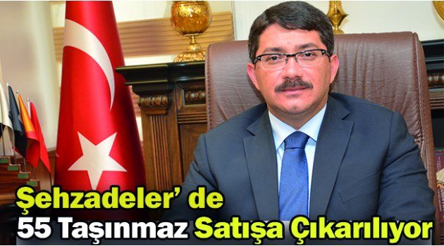 Şehzadeler’ de 55 Taşınmaz Satışa Çıkarılıyor