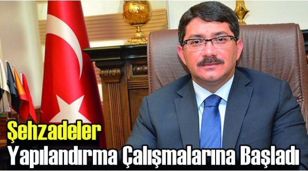 Şehzadeler Yapılandırma Çalışmalarına Başladı