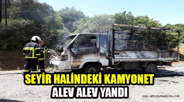 SEYİR HALİNDEKİ KAMYONET ALEV ALEV YANDI