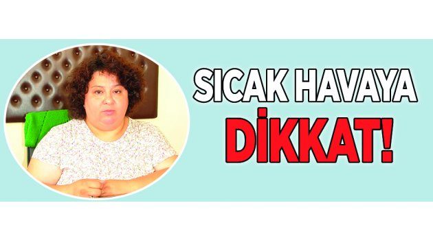 Sıcak Havaya Dikkat!