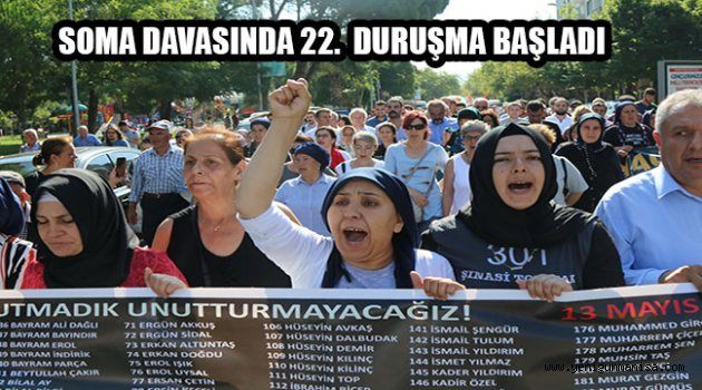 SOMA DAVASINDA 22. DURUŞMA BAŞLADI