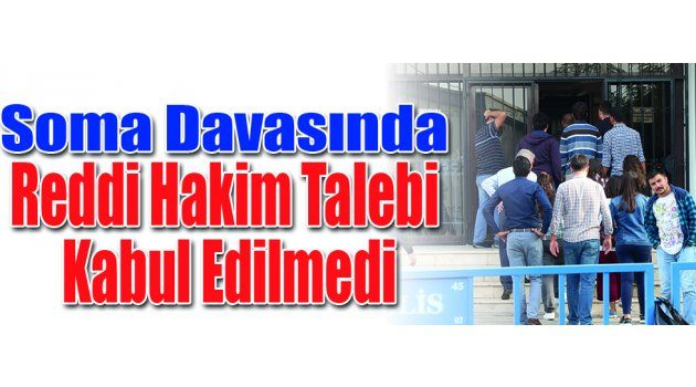 Soma Davasında Reddi Hakim Talebi Kabul Edilmedi