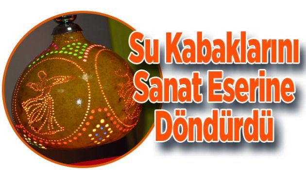 Su Kabaklarını Sanat Eserine Döndürdü