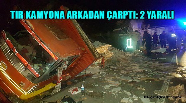 TIR KAMYONA ARKADAN ÇARPTI: 2 YARALI