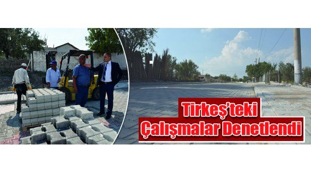 Tirkeş’teki Çalışmalar Denetlendi