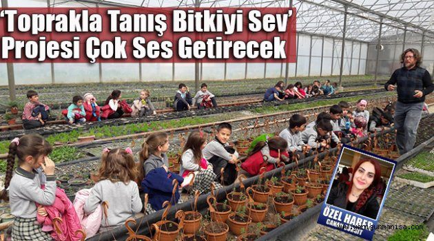 ‘Toprakla tanış bitkiyi sev’ projesi çok ses getirecek