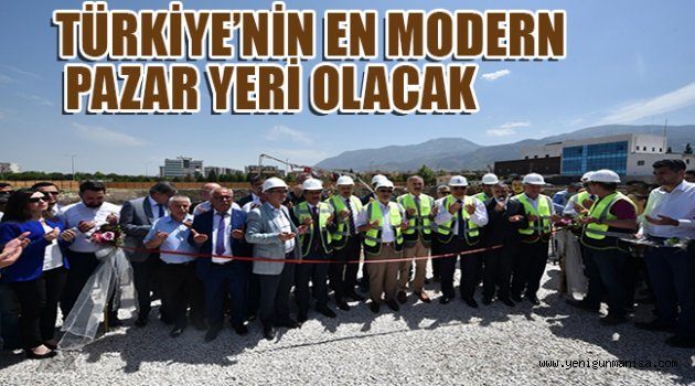 TÜRKİYE’NİN EN MODERN PAZAR YERİ OLACAK