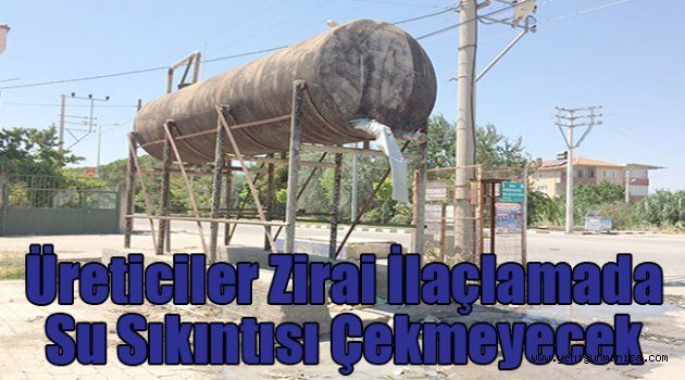 Üreticiler zirai ilaçlamada su sıkıntısı çekmeyecek