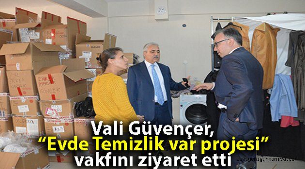 Vali Güvençer, “Evde Temizlik var projesi” vakfını ziyaret etti