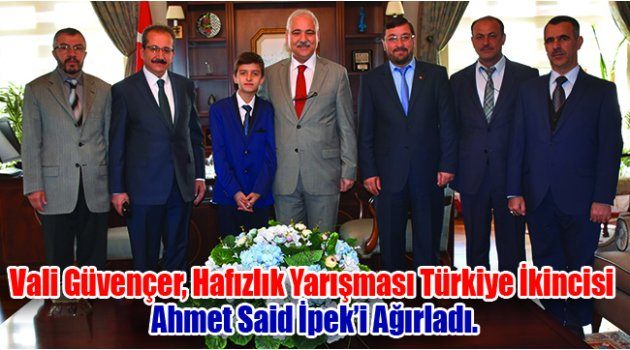 Vali Güvençer, Hafızlık Yarışması Türkiye İkincisi  Ahmet Said İpek’i Ağırladı.