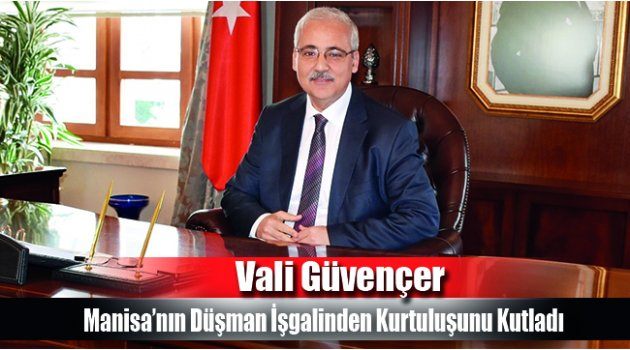 Vali Güvençer, Manisa’nın Düşman İşgalinden Kurtuluşunu Kutladı