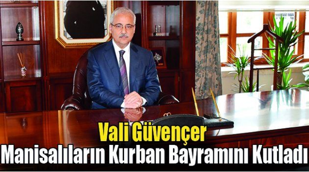 Vali Güvençer Manisalıların Kurban Bayramını Kutladı