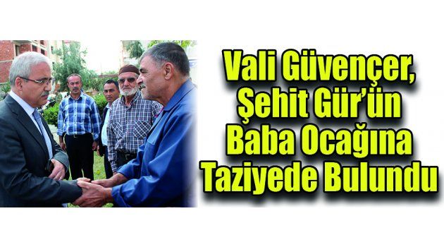 Vali Güvençer, Şehit Gür’ün Baba Ocağına Taziyede Bulundu