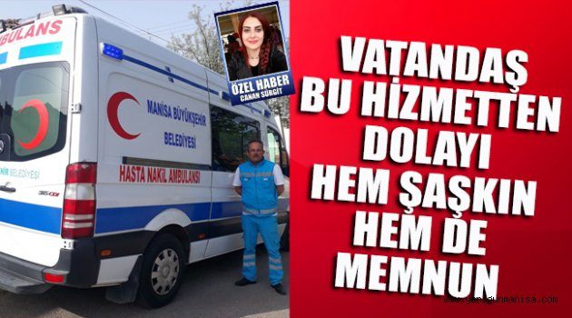 VATANDAŞ BU HİZMETTEN DOLAYI HEM ŞAŞKIN HEM DE MEMNUN