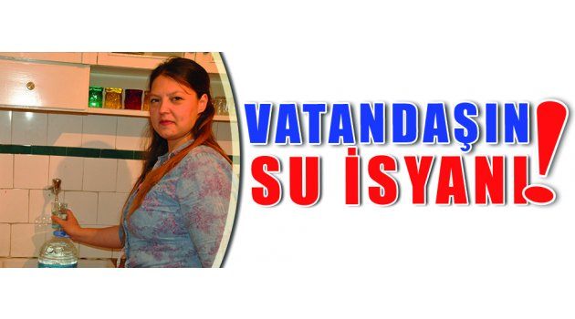 Vatandaşın Su İsyanı!