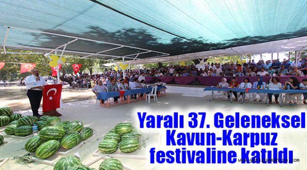 Yaralı 37. Geleneksel Kavun-Karpuz festivaline katıldı