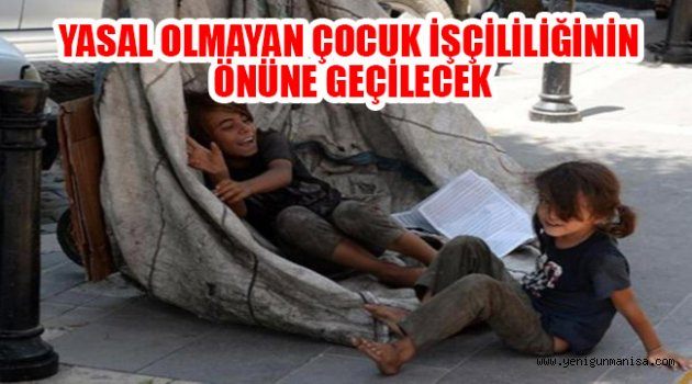 YASAL OLMAYAN ÇOCUK İŞÇİLİLİĞİNİN ÖNÜNE GEÇİLECEK