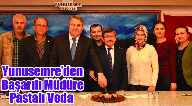 Yunusemre’den Başarılı Müdüre Pastalı Veda