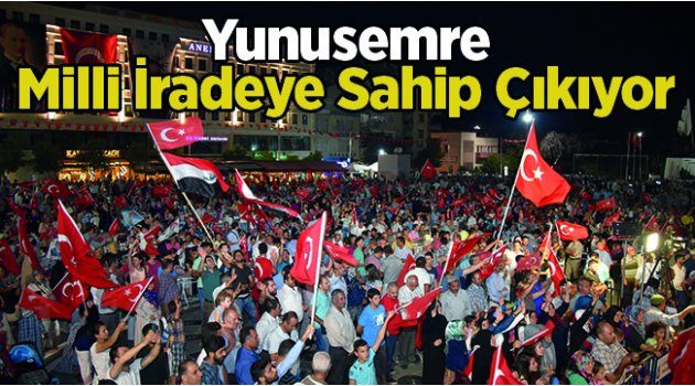 Yunusemre Milli İradeye Sahip Çıkıyor