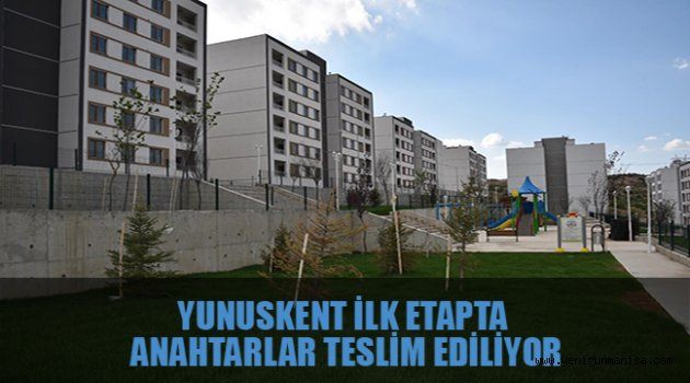 YUNUSKENT İLK ETAPTA ANAHTARLAR TESLİM EDİLİYOR