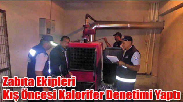 Zabıta Ekipleri Kış Öncesi Kalorifer Denetimi Yaptı