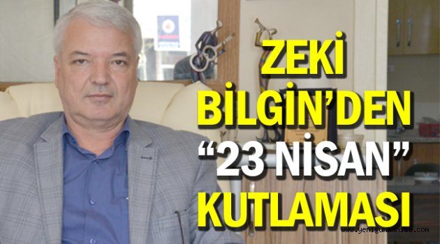 ZEKİ BİLGİN’DEN “23 NİSAN” KUTLAMASI