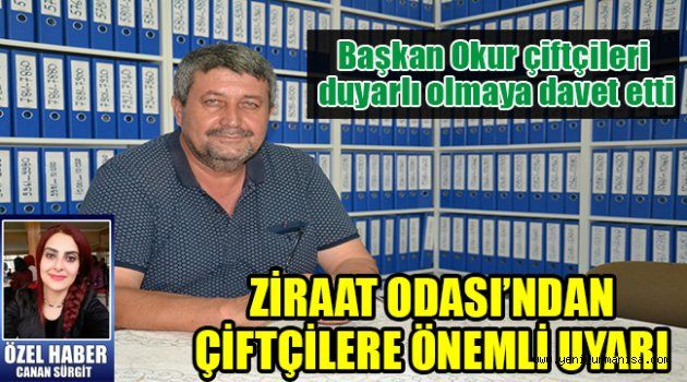 ZİRAAT ODASI’NDAN ÇİFTÇİLERE ÖNEMLİ UYARI